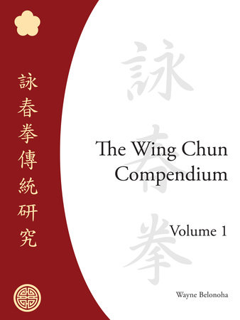 The Wing Chun Compendium, Volume One by Wayne Belonoha