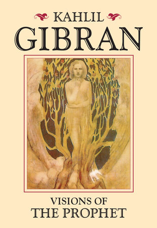 Visions of the Prophet by Kahlil Gibran