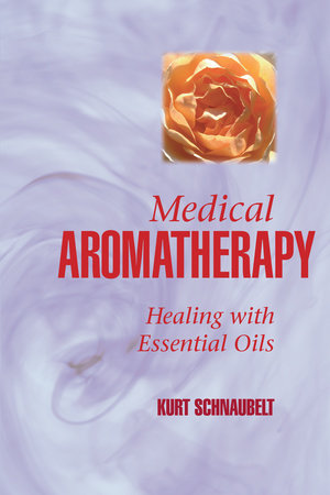 Medical Aromatherapy by Kurt Schnaubelt
