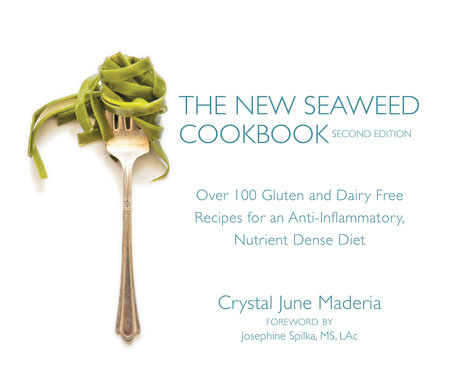 The New Seaweed Cookbook, Second Edition by Crystal June Maderia