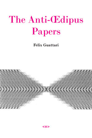 The Anti-Oedipus Papers by Felix Guattari