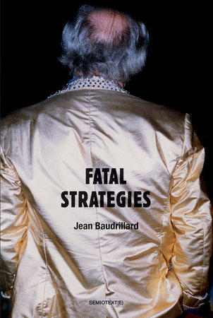 Fatal Strategies, new edition by Jean Baudrillard