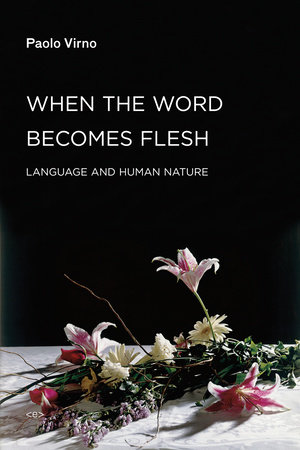 When the Word Becomes Flesh by Paolo Virno