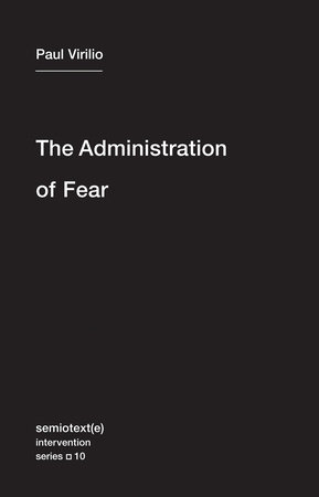 The Administration of Fear by Paul Virilio