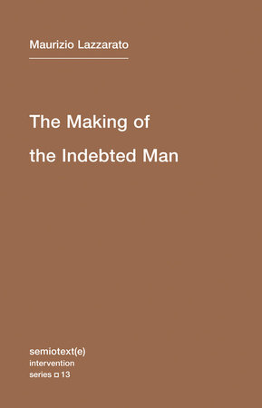 The Making of the Indebted Man by Maurizio Lazzarato