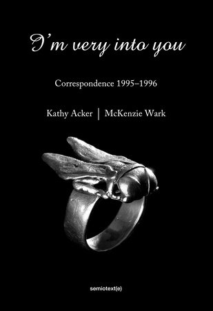 I'm Very into You by Kathy Acker and McKenzie Wark
