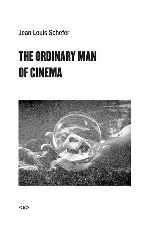 The Ordinary Man of Cinema by Jean Louis Schefer