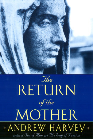 The Return of the Mother by Andrew Harvey
