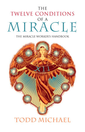 The Twelve Conditions of a Miracle by Todd Michael