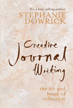 Creative Journal Writing by Stephanie Dowrick
