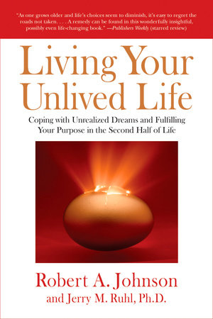 Living Your Unlived Life by Robert A. Johnson and Jerry Ruhl
