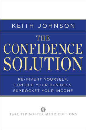 The Confidence Solution by Keith Lee Johnson