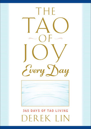 The Tao of Joy Every Day by Derek Lin
