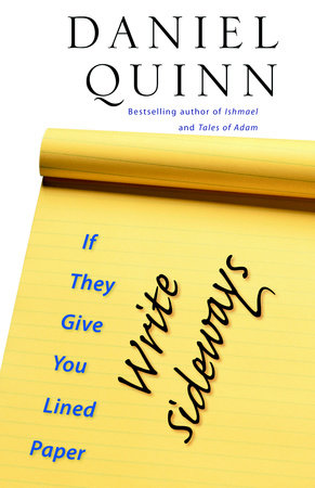 If They Give You Lined Paper, Write Sideways by Daniel Quinn
