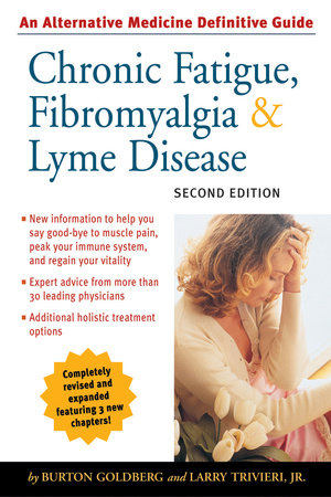 Chronic Fatigue, Fibromyalgia, and Lyme Disease, Second Edition by Burton Goldberg