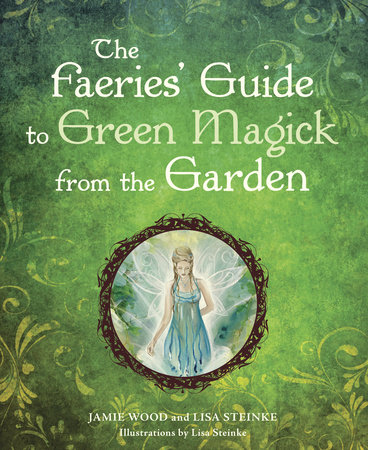 The Faerie's Guide to Green Magick from the Garden by Jamie Wood