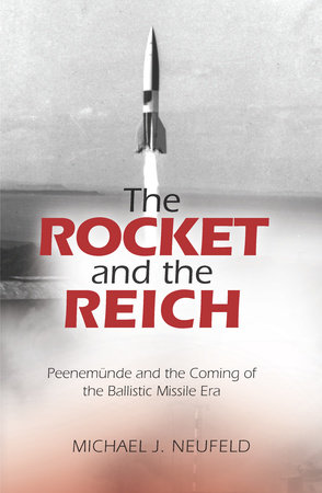 The Rocket and the Reich by Michael J. Neufeld