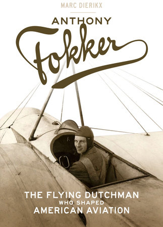 Anthony Fokker by Marc Dierikx