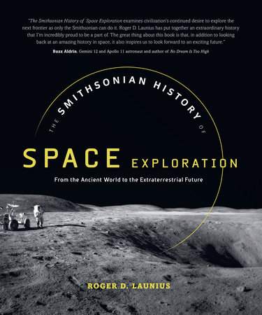 The Smithsonian History of Space Exploration by Roger D. Launius