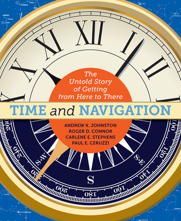 Time and Navigation by Andrew K. Johnston, Roger D. Connor, Carlene E. Stephens and Paul E. Ceruzzi