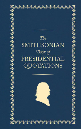 The Smithsonian Book of Presidential Quotations by US Presidents