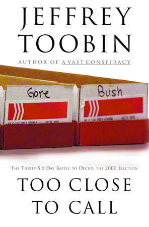 Too Close to Call by Jeffrey Toobin