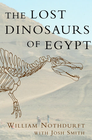 The Lost Dinosaurs of Egypt by William Nothdurft and Josh Smith