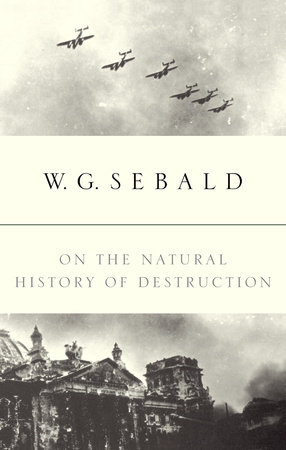 On the Natural History of Destruction by W.G. Sebald