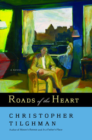 Roads of the Heart by Christopher Tilghman