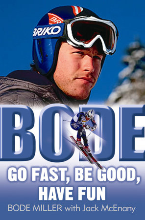 Bode: Go Fast, Be Good, Have Fun by Bode Miller