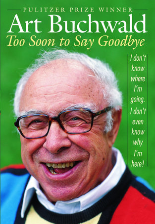 Too Soon to Say Goodbye by Art Buchwald