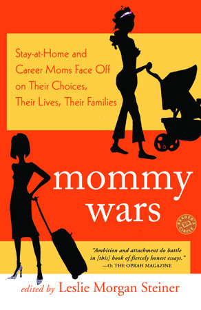 Mommy Wars by Leslie Morgan Steiner