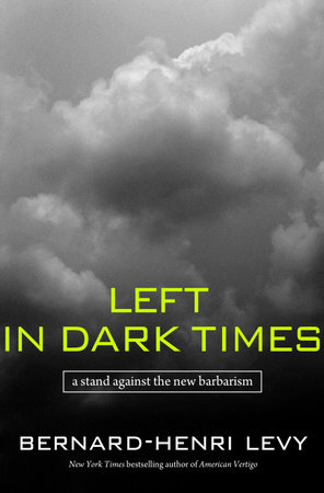 Left in Dark Times by Bernard-Henri Lévy