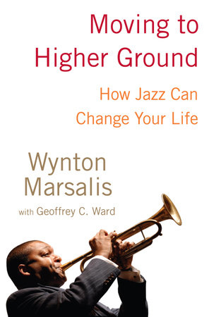 Moving to Higher Ground by Wynton Marsalis and Geoffrey Ward