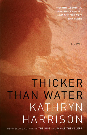 Thicker Than Water by Kathryn Harrison
