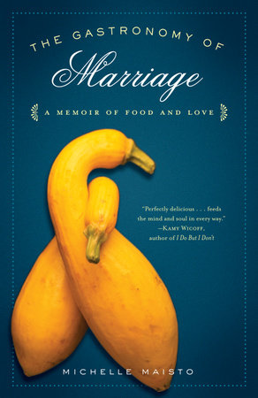 The Gastronomy of Marriage by Michelle Maisto