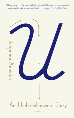 An Underachiever's Diary by Benjamin Anastas