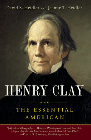 Henry Clay by David S. Heidler and Jeanne T. Heidler