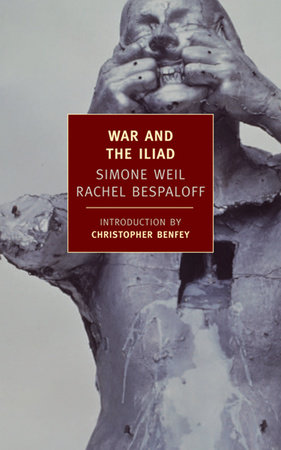 War and the Iliad by Simone Weil and Rachel Bespaloff