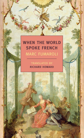 When The World Spoke French by Marc Fumaroli
