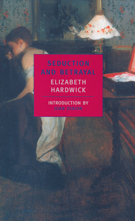 Seduction and Betrayal by Elizabeth Hardwick
