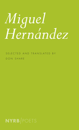 Miguel Hernandez by Miguel Hernandez; Selected and Translated by Don Share