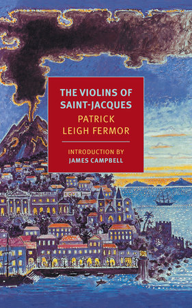 The Violins of Saint-Jacques by Patrick Leigh Fermor