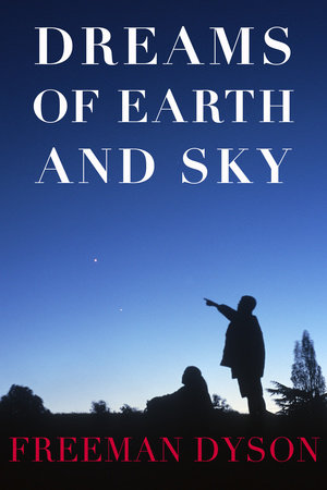 Dreams of Earth and Sky by Freeman Dyson