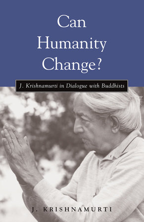 Can Humanity Change? by J. Krishnamurti