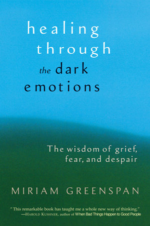 Healing through the Dark Emotions by Miriam Greenspan