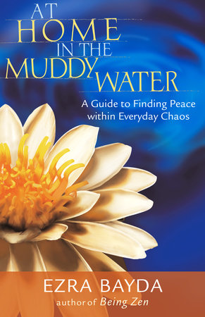 At Home in the Muddy Water by Ezra Bayda