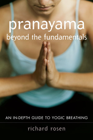 Pranayama beyond the Fundamentals by Richard Rosen