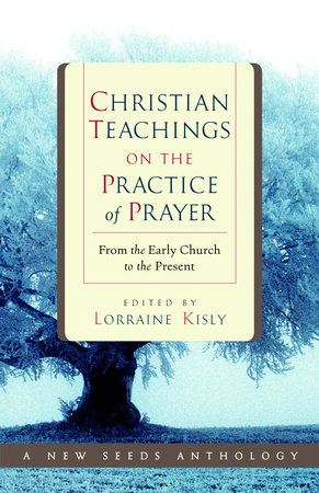 Christian Teachings on the Practice of Prayer by Lorraine Kisly