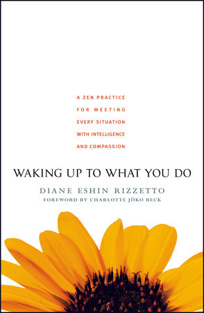 Waking Up to What You Do by Diane Eshin Rizzetto